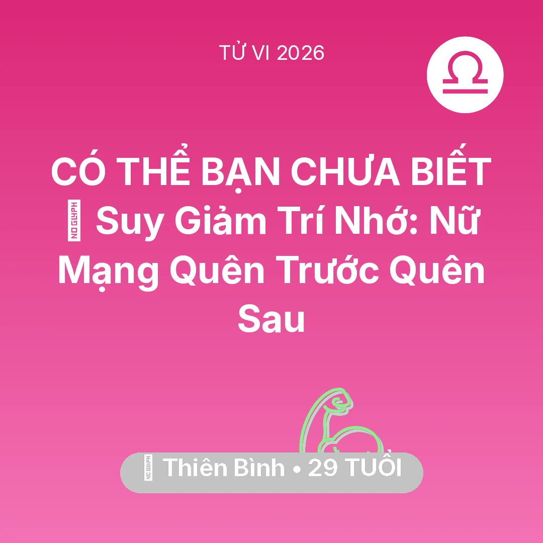 Tổng quan Sức Khỏe tuổi 29 - Vận hạn Thiên Bình sinh năm 1997 trong năm (2026): 🧠 Suy Giảm Trí Nhớ: Nữ Mạng Thiên Bình Quên Trước Quên Sau