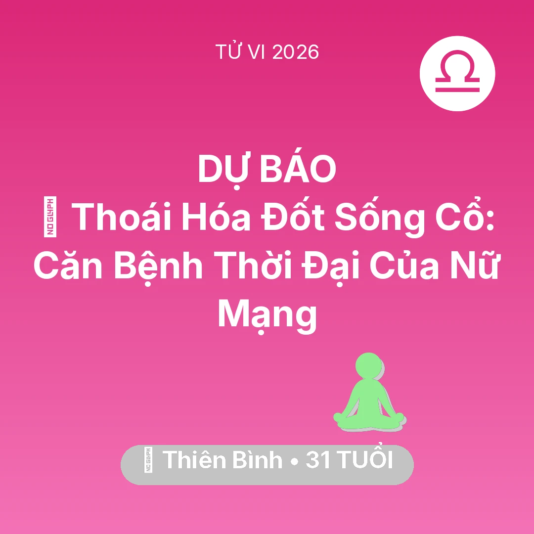 Tổng quan Sức Khỏe tuổi 31 - Xem tử vi Thiên Bình sinh năm 1995 Nữ Mạng: 🦴 Thoái Hóa Đốt Sống Cổ: Căn Bệnh Thời Đại Của Nữ Mạng Thiên Bình