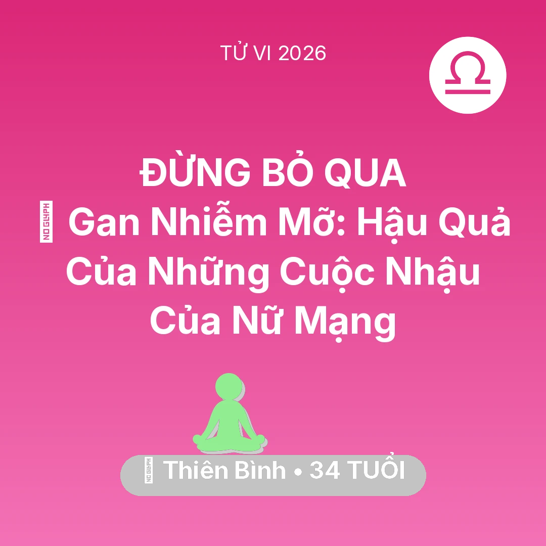 Tổng quan Sức Khỏe tuổi 34 - Tử vi Thiên Bình sinh năm 1992 trong năm 2026: 🍷 Gan Nhiễm Mỡ: Hậu Quả Của Những Cuộc Nhậu Của Nữ Mạng Thiên Bình