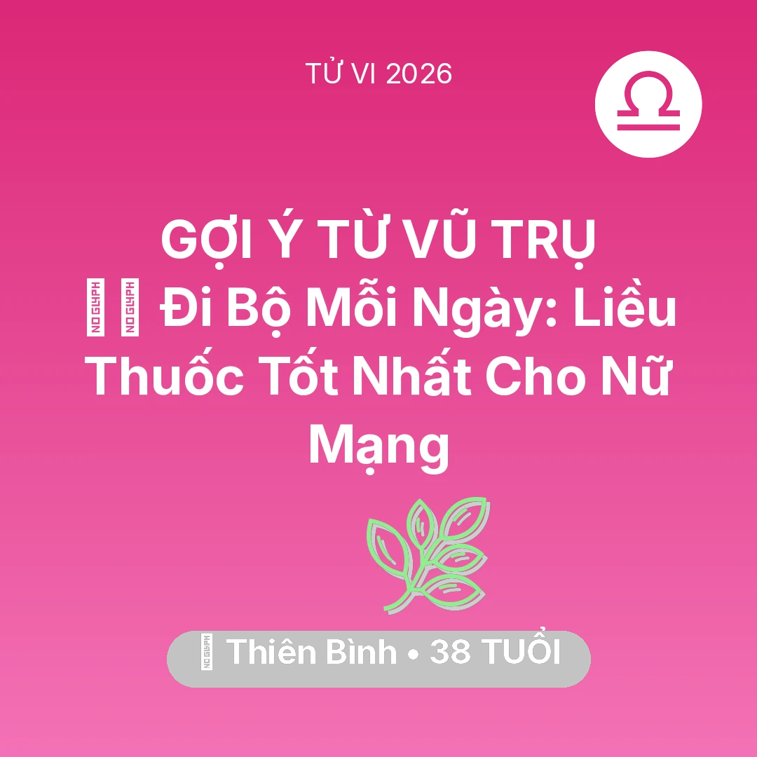 Tổng quan Sức Khỏe tuổi 38 - Tử vi Thiên Bình sinh năm 1988 trong năm 2026: 🏃‍♂️ Đi Bộ Mỗi Ngày: Liều Thuốc Tốt Nhất Cho Nữ Mạng Thiên Bình