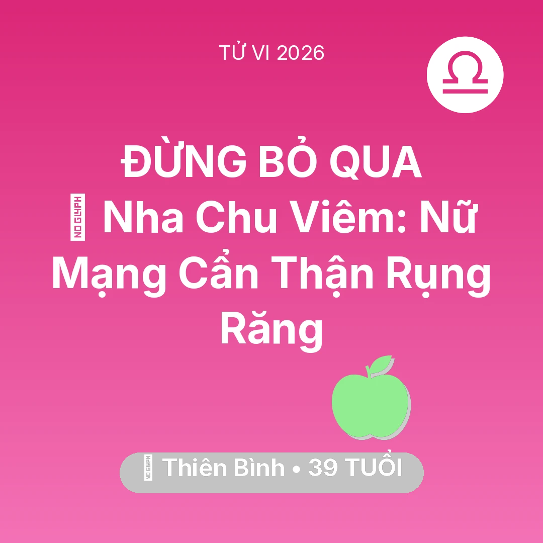 Tổng quan Sức Khỏe tuổi 39 - Xem tử vi Thiên Bình sinh năm 1987 Nữ Mạng: 🦷 Nha Chu Viêm: Nữ Mạng Thiên Bình Cẩn Thận Rụng Răng