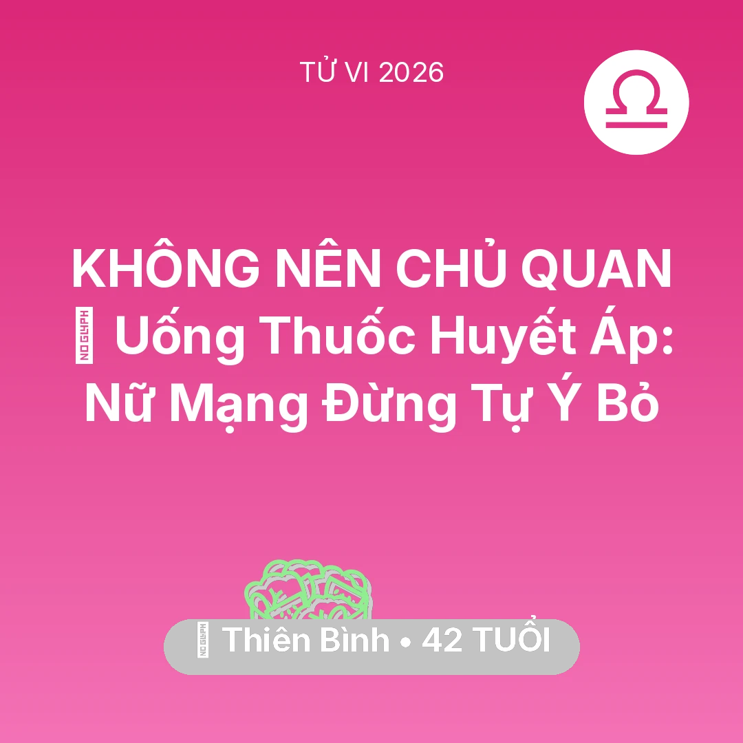 Tổng quan Sức Khỏe tuổi 42 - Tử vi Thiên Bình sinh năm 1984 trong năm 2026: 💊 Uống Thuốc Huyết Áp: Nữ Mạng Thiên Bình Đừng Tự Ý Bỏ