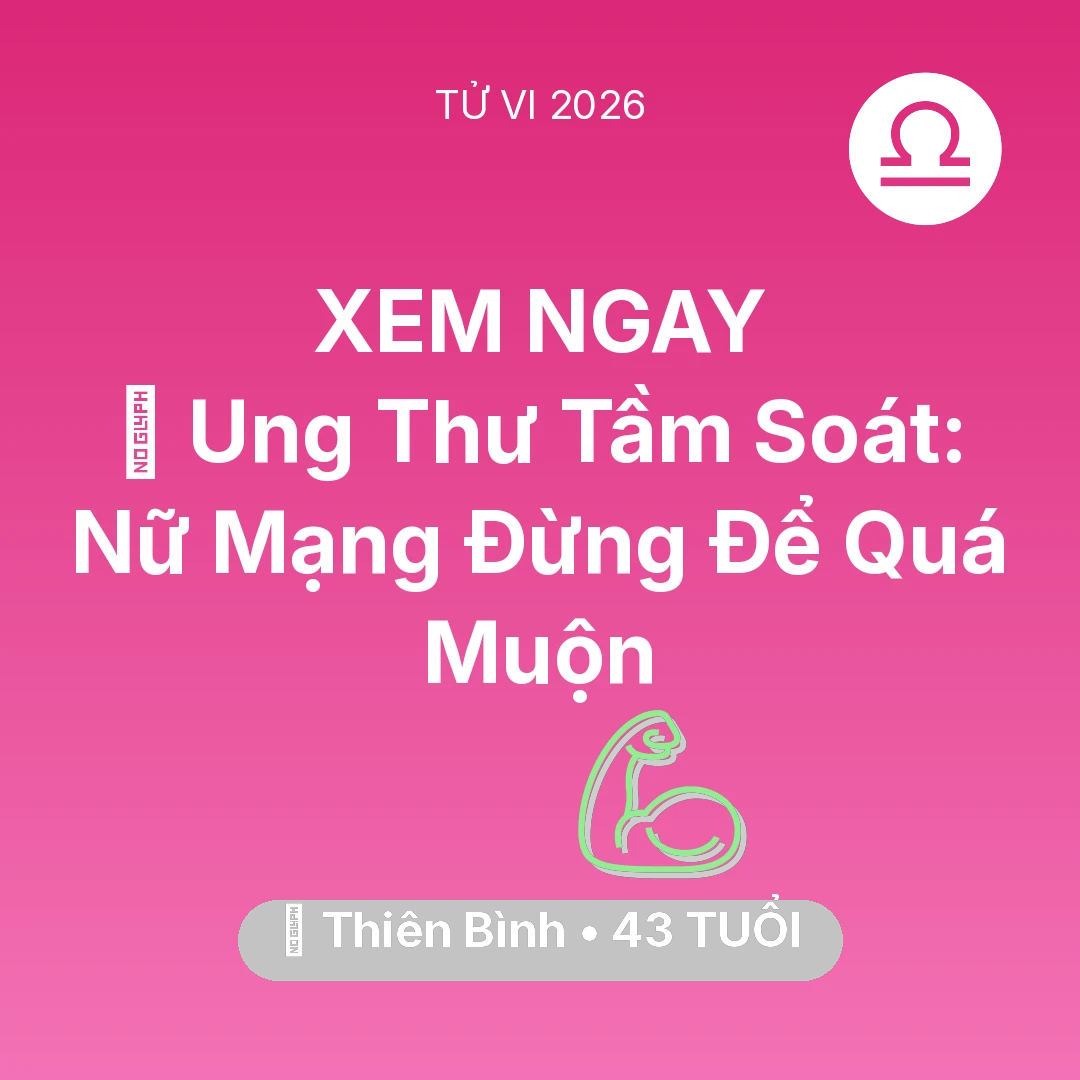 Tổng quan Sức Khỏe tuổi 43 - Vận hạn Thiên Bình sinh năm 1983 trong năm (2026): 🏥 Ung Thư Tầm Soát: Nữ Mạng Thiên Bình Đừng Để Quá Muộn