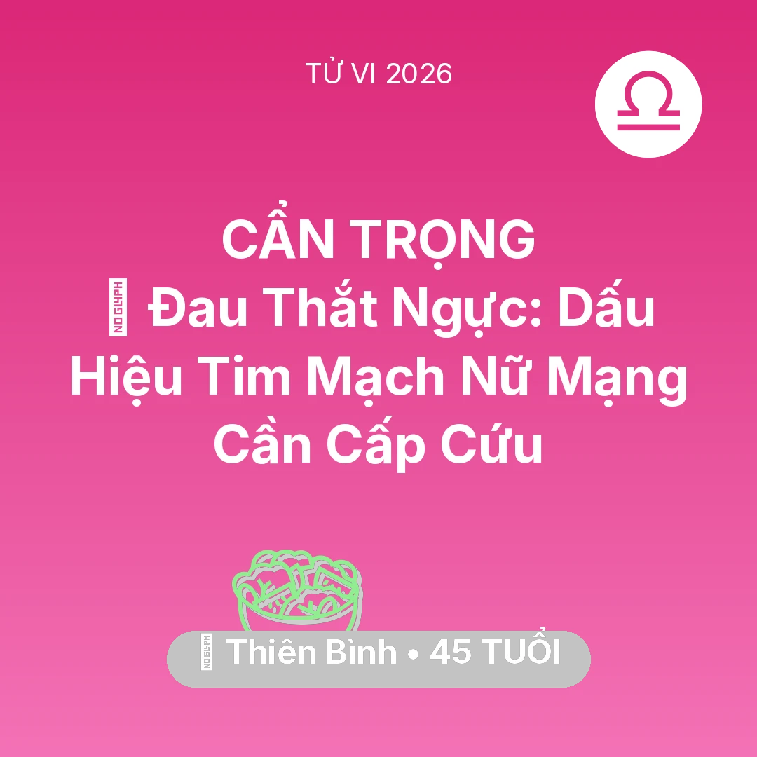 Tổng quan Sức Khỏe tuổi 45 - Xem tử vi Thiên Bình sinh năm 1981 Nữ Mạng: 🆘 Đau Thắt Ngực: Dấu Hiệu Tim Mạch Nữ Mạng Thiên Bình Cần Cấp Cứu
