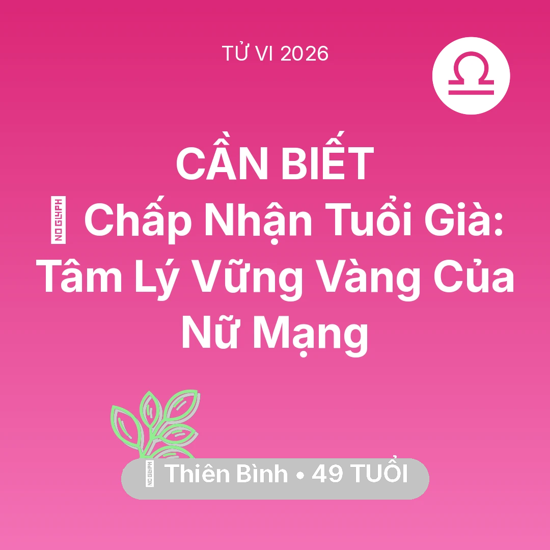 Tổng quan Sức Khỏe tuổi 49 - Vận hạn Thiên Bình sinh năm 1977 trong năm (2026): 🕊️ Chấp Nhận Tuổi Già: Tâm Lý Vững Vàng Của Nữ Mạng Thiên Bình