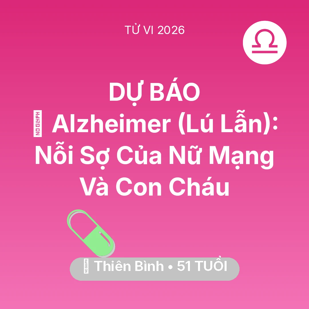 Tổng quan Sức Khỏe tuổi 51 - Xem tử vi Thiên Bình sinh năm 1975 Nữ Mạng: 👵 Alzheimer (Lú Lẫn): Nỗi Sợ Của Nữ Mạng Thiên Bình Và Con Cháu