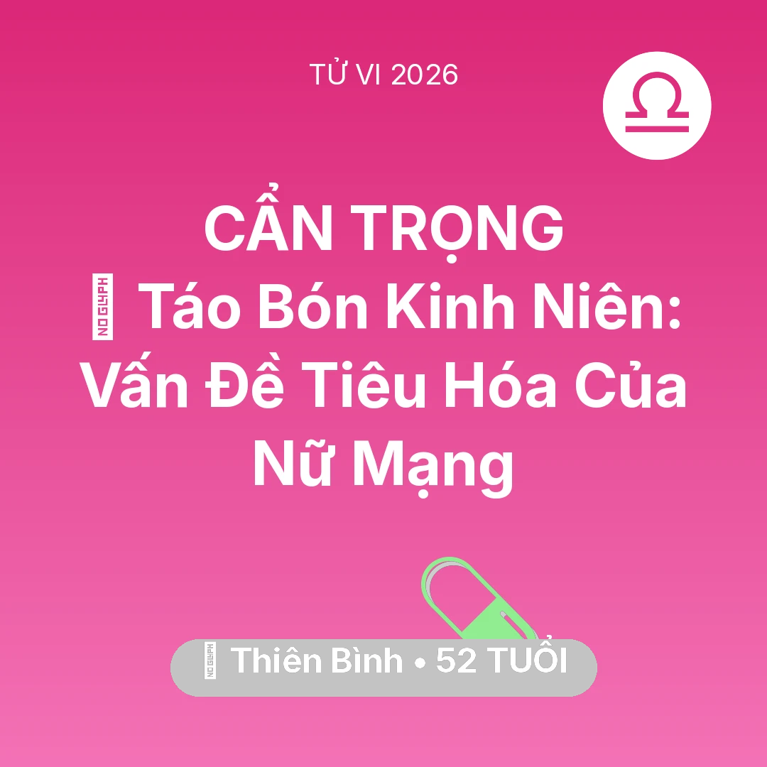 Tổng quan Sức Khỏe tuổi 52 - Tử vi Thiên Bình sinh năm 1974 trong năm 2026: 🆘 Táo Bón Kinh Niên: Vấn Đề Tiêu Hóa Của Nữ Mạng Thiên Bình