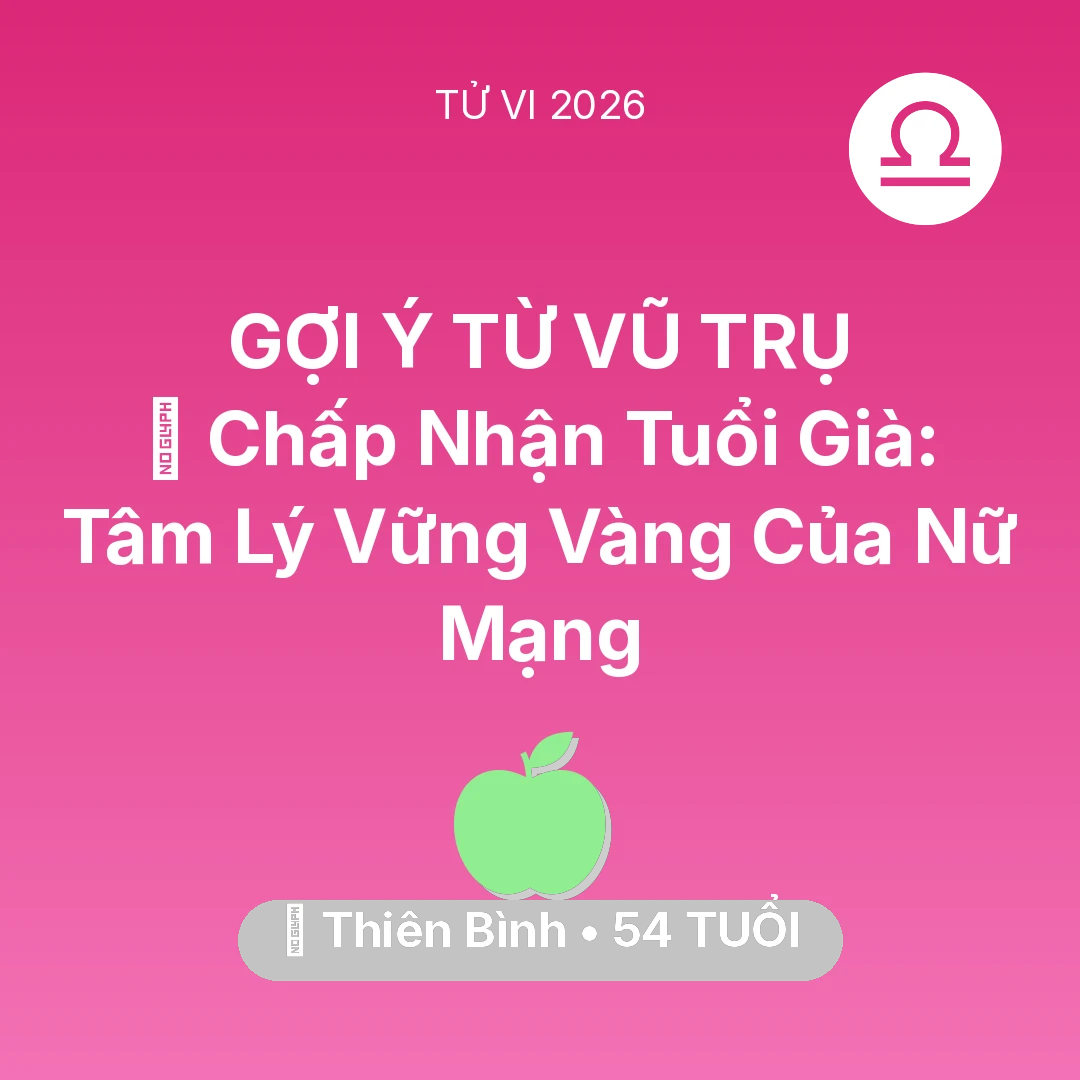 Tổng quan Sức Khỏe tuổi 54 - Tử vi Thiên Bình sinh năm 1972 trong năm 2026: 🕊️ Chấp Nhận Tuổi Già: Tâm Lý Vững Vàng Của Nữ Mạng Thiên Bình