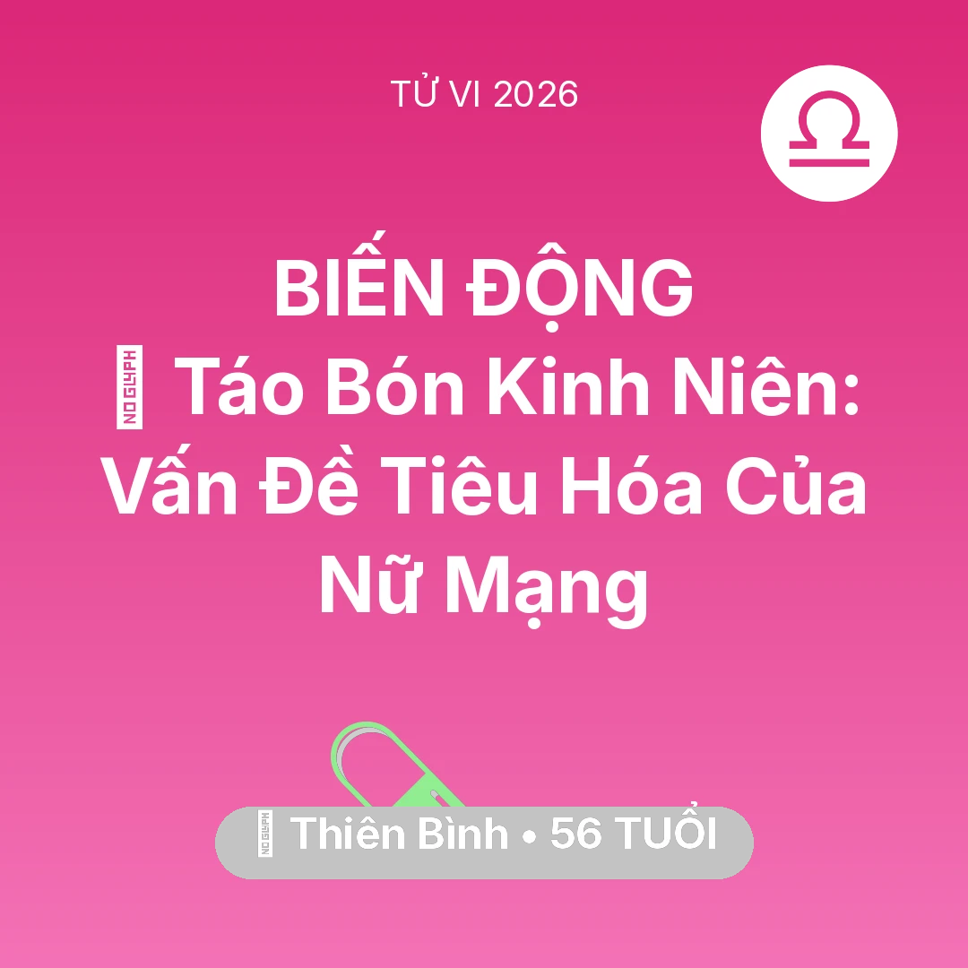 Tổng quan Sức Khỏe tuổi 56 - Vận hạn Thiên Bình sinh năm 1970 trong năm (2026): 🆘 Táo Bón Kinh Niên: Vấn Đề Tiêu Hóa Của Nữ Mạng Thiên Bình