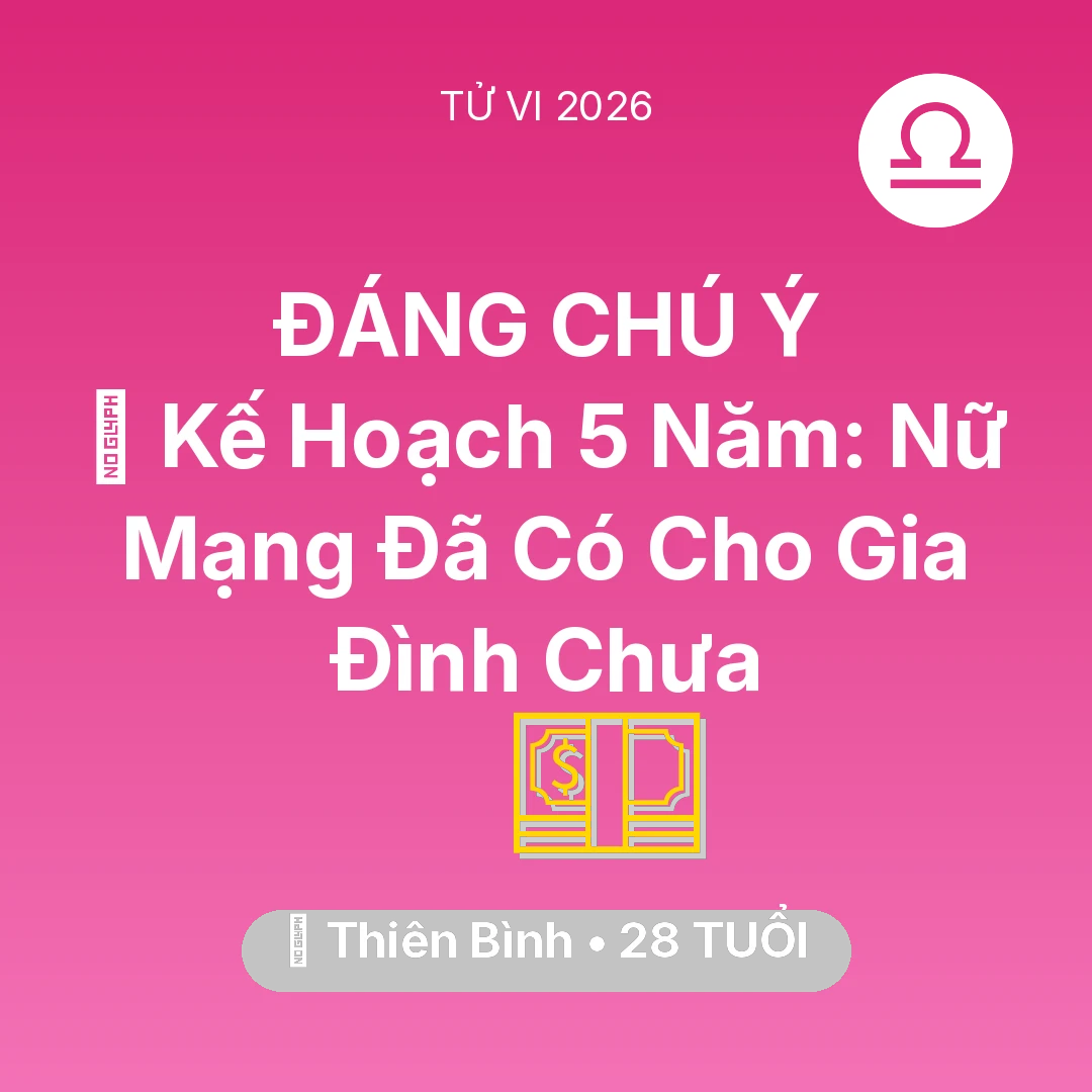 Tổng quan Tài Chính tuổi 28 - Tử vi Thiên Bình sinh năm 1998 trong năm 2026: 🧩 Kế Hoạch 5 Năm: Nữ Mạng Thiên Bình Đã Có Cho Gia Đình Chưa