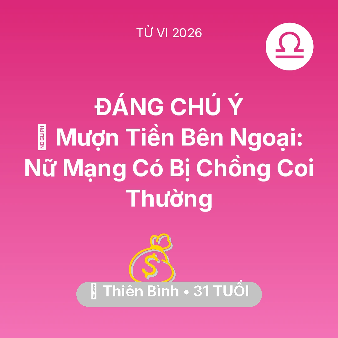 Tổng quan Tài Chính tuổi 31 - Tử vi Thiên Bình sinh năm 1995 trong năm 2026: 🆘 Mượn Tiền Bên Ngoại: Nữ Mạng Thiên Bình Có Bị Chồng Coi Thường