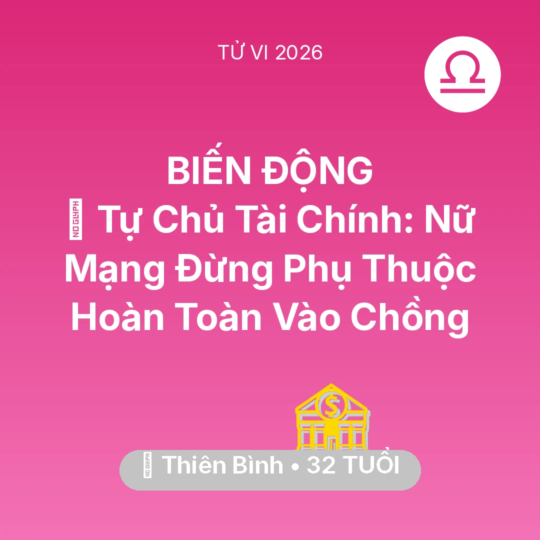 Tổng quan Tài Chính tuổi 32 - Tử vi Thiên Bình sinh năm 1994 trong năm 2026: 🗝️ Tự Chủ Tài Chính: Nữ Mạng Thiên Bình Đừng Phụ Thuộc Hoàn Toàn Vào Chồng