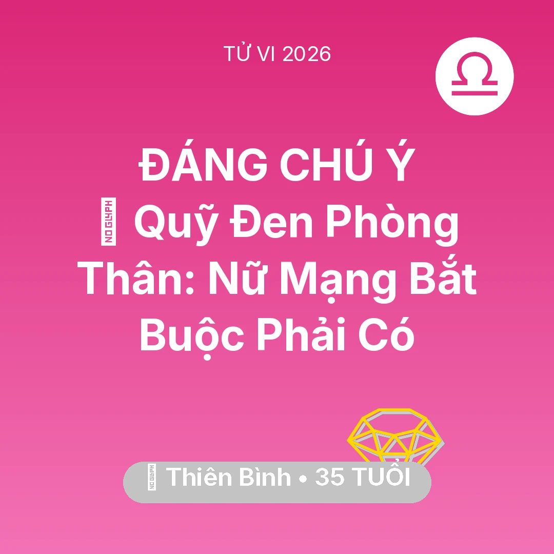 Tổng quan Tài Chính tuổi 35 - Vận hạn Thiên Bình sinh năm 1991 trong năm (2026): 💰 Quỹ Đen Phòng Thân: Nữ Mạng Thiên Bình Bắt Buộc Phải Có