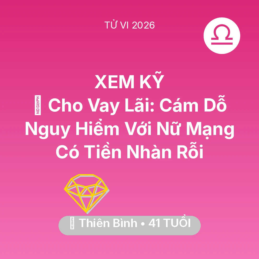 Tổng quan Tài Chính tuổi 41 - Tử vi Thiên Bình sinh năm 1985 trong năm 2026: 💸 Cho Vay Lãi: Cám Dỗ Nguy Hiểm Với Nữ Mạng Thiên Bình Có Tiền Nhàn Rỗi