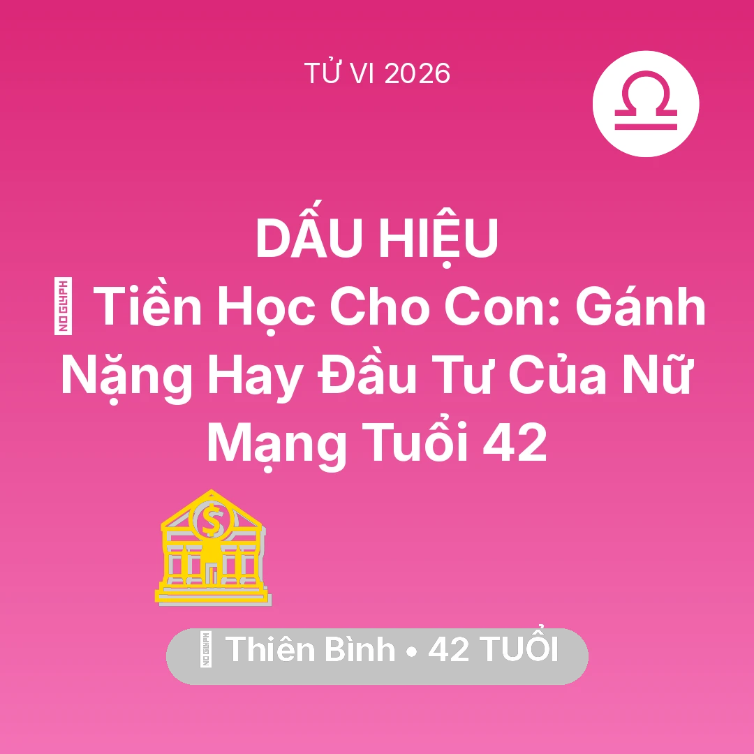 Tổng quan Tài Chính tuổi 42 - Xem tử vi Thiên Bình sinh năm 1984 Nữ Mạng: 🎓 Tiền Học Cho Con: Gánh Nặng Hay Đầu Tư Của Nữ Mạng Thiên Bình Tuổi 42