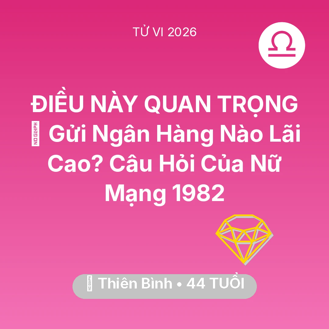Tổng quan Tài Chính tuổi 44 - Xem tử vi Thiên Bình sinh năm 1982 Nữ Mạng: 🏦 Gửi Ngân Hàng Nào Lãi Cao? Câu Hỏi Của Nữ Mạng Thiên Bình 1982