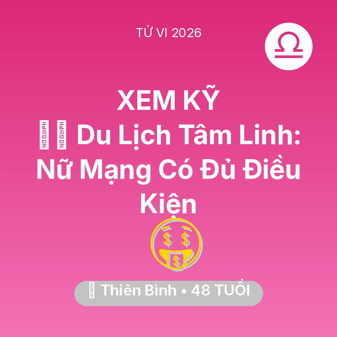 Tổng quan Tài Chính tuổi 48 - Tử vi Thiên Bình sinh năm 1978 trong năm 2026: 🧘‍♀️ Du Lịch Tâm Linh: Nữ Mạng Thiên Bình Có Đủ Điều Kiện
