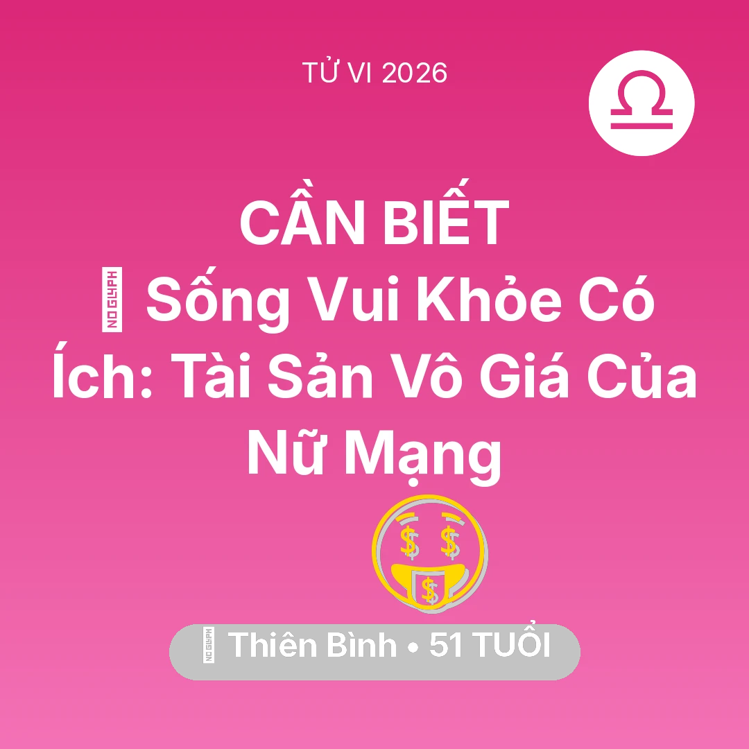 Tổng quan Tài Chính tuổi 51 - Tử vi Thiên Bình sinh năm 1975 trong năm 2026: 🌟 Sống Vui Khỏe Có Ích: Tài Sản Vô Giá Của Nữ Mạng Thiên Bình