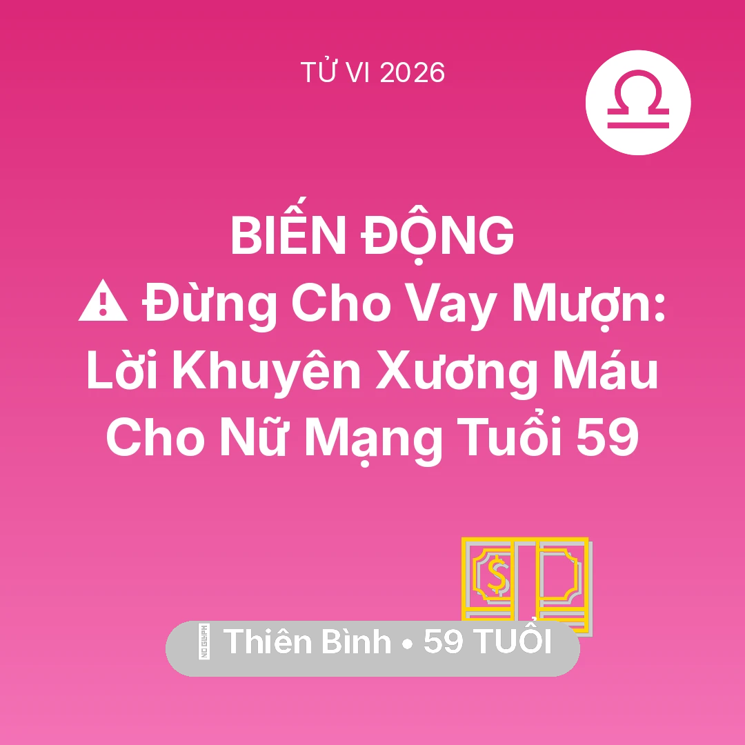 Tổng quan Tài Chính tuổi 59 - Vận hạn Thiên Bình sinh năm 1967 trong năm (2026): ⚠️ Đừng Cho Vay Mượn: Lời Khuyên Xương Máu Cho Nữ Mạng Thiên Bình Tuổi 59
