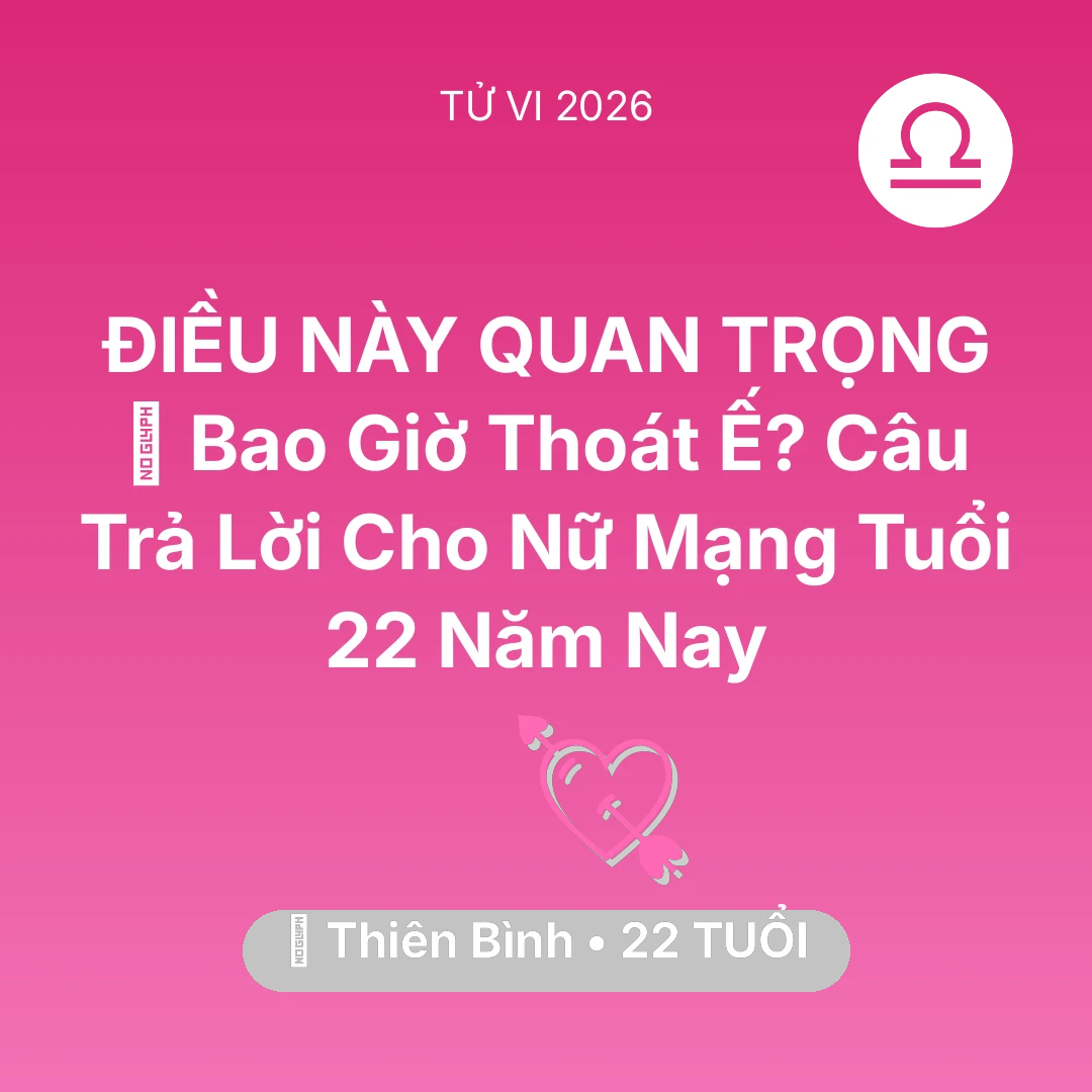 Tổng quan Tình Yêu tuổi 22 - Tử vi Thiên Bình sinh năm 2004 trong năm 2026: 🔮 Bao Giờ Thoát Ế? Câu Trả Lời Cho Nữ Mạng Thiên Bình Tuổi 22 Năm Nay