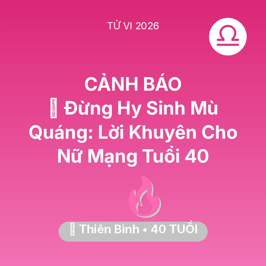 Tổng quan Tình Yêu tuổi 40 - Vận hạn Thiên Bình sinh năm 1986 trong năm (2026): 🛑 Đừng Hy Sinh Mù Quáng: Lời Khuyên Cho Nữ Mạng Thiên Bình Tuổi 40