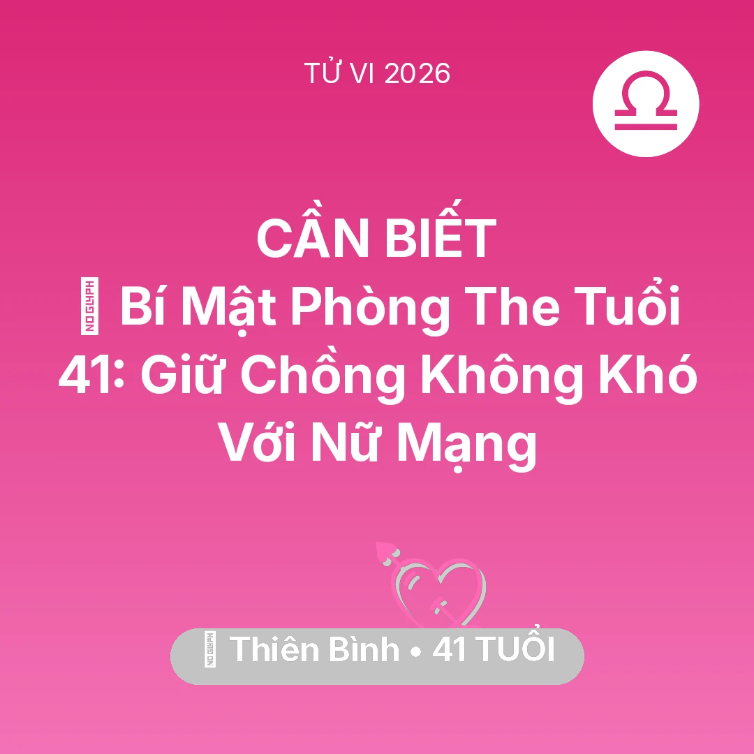 Tổng quan Tình Yêu tuổi 41 - Vận hạn Thiên Bình sinh năm 1985 trong năm (2026): 🗝️ Bí Mật Phòng The Tuổi 41: Giữ Chồng Không Khó Với Nữ Mạng Thiên Bình