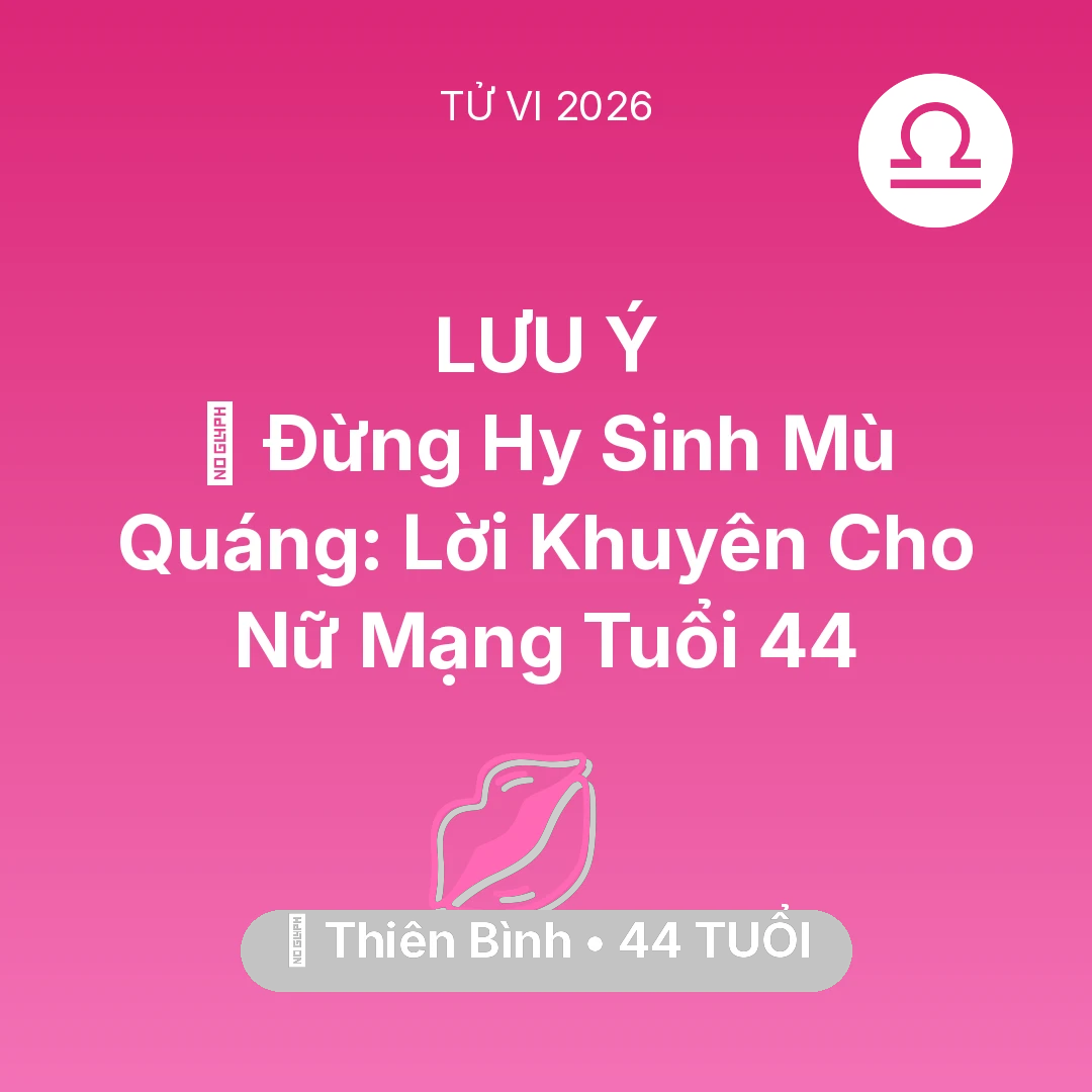 Tổng quan Tình Yêu tuổi 44 - Tử vi Thiên Bình sinh năm 1982 trong năm 2026: 🛑 Đừng Hy Sinh Mù Quáng: Lời Khuyên Cho Nữ Mạng Thiên Bình Tuổi 44