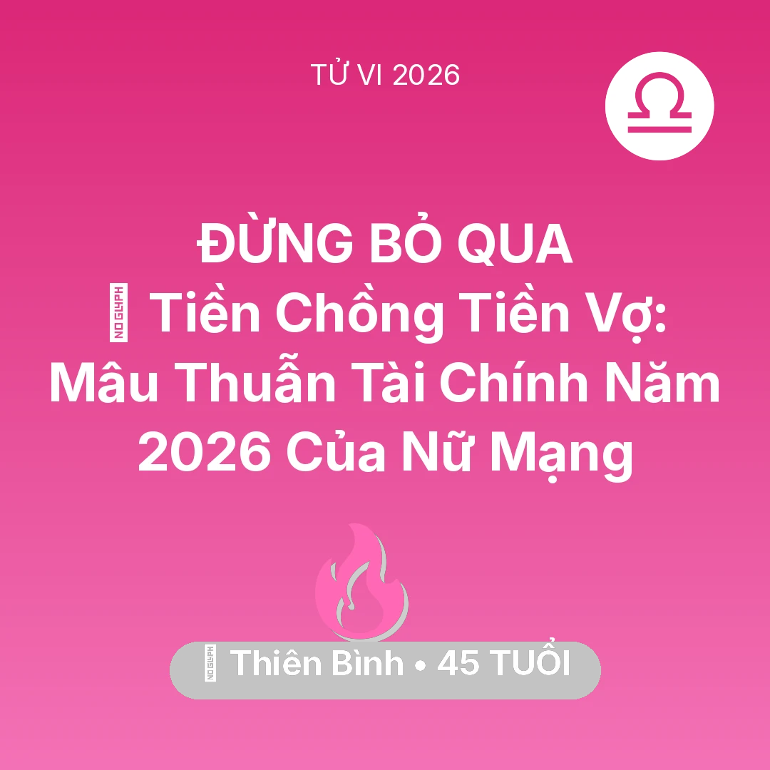 Tổng quan Tình Yêu tuổi 45 - Xem tử vi Thiên Bình sinh năm 1981 Nữ Mạng: 💰 Tiền Chồng Tiền Vợ: Mâu Thuẫn Tài Chính Năm 2026 Của Nữ Mạng Thiên Bình