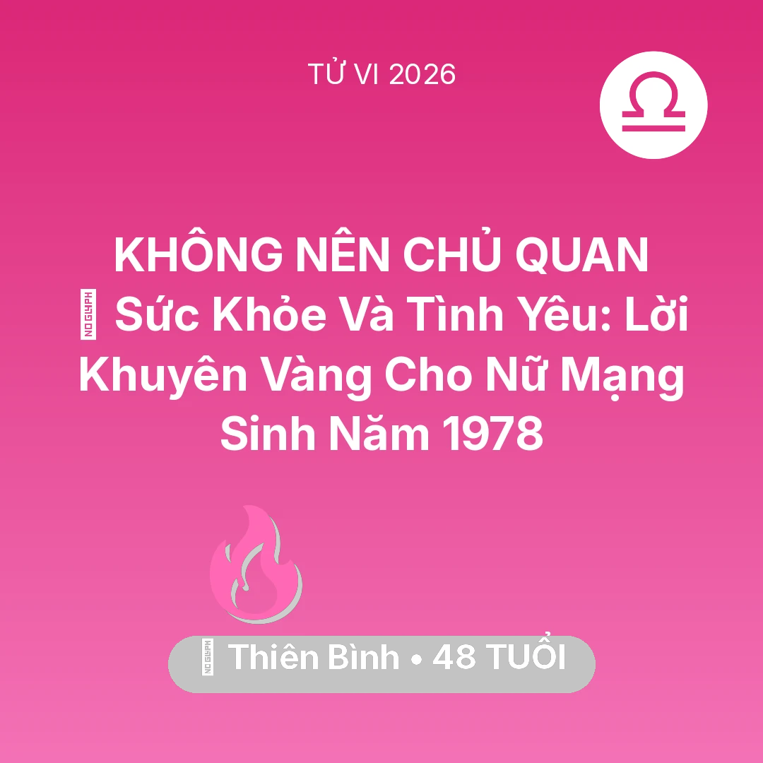 Tổng quan Tình Yêu tuổi 48 - Vận hạn Thiên Bình sinh năm 1978 trong năm (2026): 💖 Sức Khỏe Và Tình Yêu: Lời Khuyên Vàng Cho Nữ Mạng Thiên Bình Sinh Năm 1978