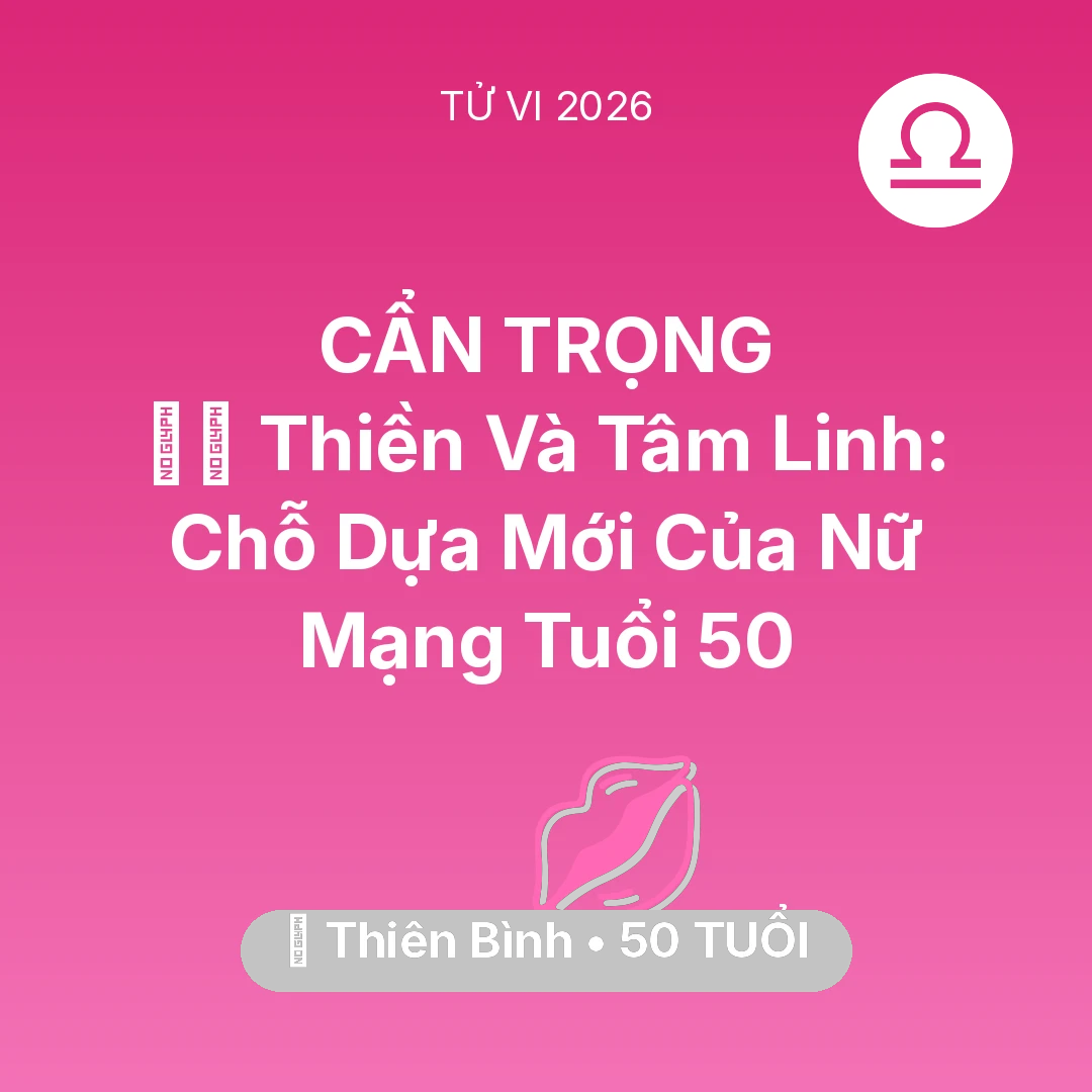 Tổng quan Tình Yêu tuổi 50 - Tử vi Thiên Bình sinh năm 1976 trong năm 2026: 🧘‍♀️ Thiền Và Tâm Linh: Chỗ Dựa Mới Của Nữ Mạng Thiên Bình Tuổi 50