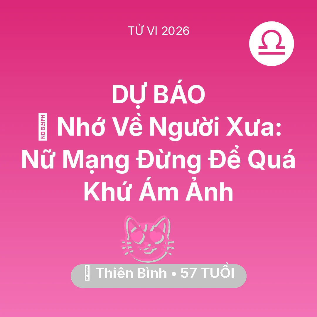 Tổng quan Tình Yêu tuổi 57 - Xem tử vi Thiên Bình sinh năm 1969 Nữ Mạng: 🕯️ Nhớ Về Người Xưa: Nữ Mạng Thiên Bình Đừng Để Quá Khứ Ám Ảnh
