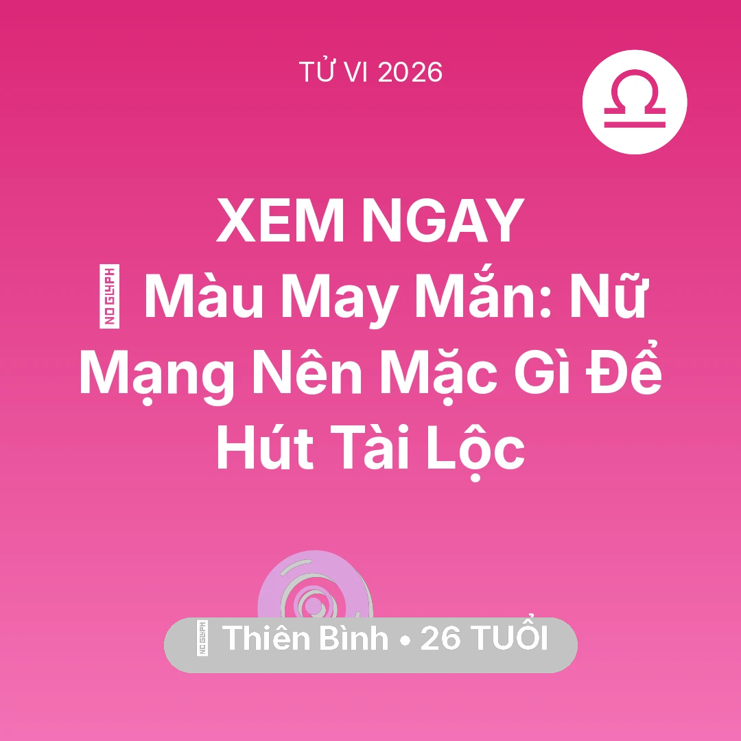 Tổng quan Vận Mệnh tuổi 26 - Xem tử vi Thiên Bình sinh năm 2000 Nữ Mạng: 🍀 Màu May Mắn: Nữ Mạng Thiên Bình Nên Mặc Gì Để Hút Tài Lộc