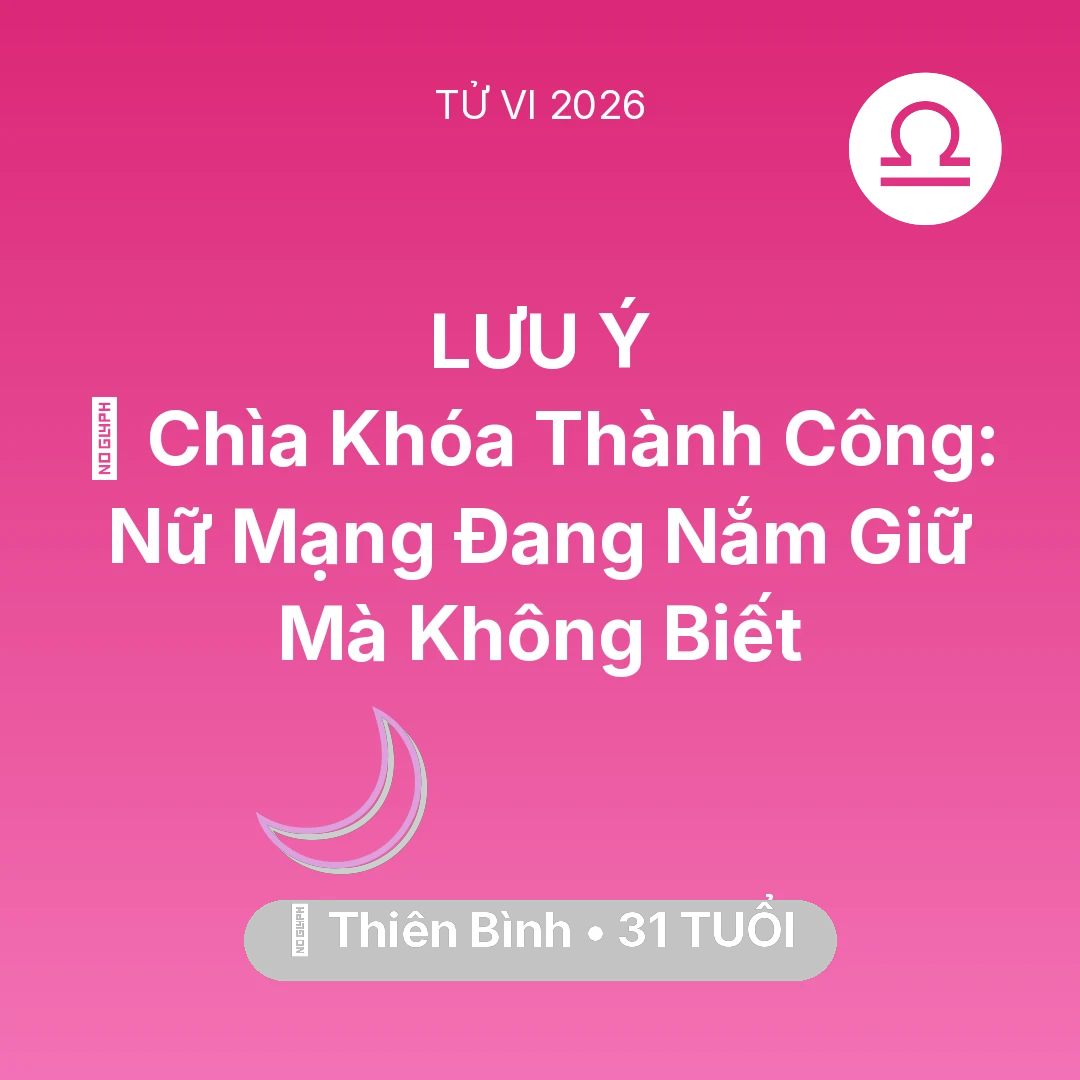 Tổng quan Vận Mệnh tuổi 31 - Vận hạn Thiên Bình sinh năm 1995 trong năm (2026): 🗝️ Chìa Khóa Thành Công: Nữ Mạng Thiên Bình Đang Nắm Giữ Mà Không Biết