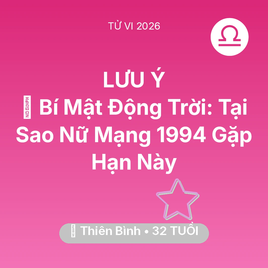 Tổng quan Vận Mệnh tuổi 32 - Vận hạn Thiên Bình sinh năm 1994 trong năm (2026): 🤫 Bí Mật Động Trời: Tại Sao Nữ Mạng Thiên Bình 1994 Gặp Hạn Này