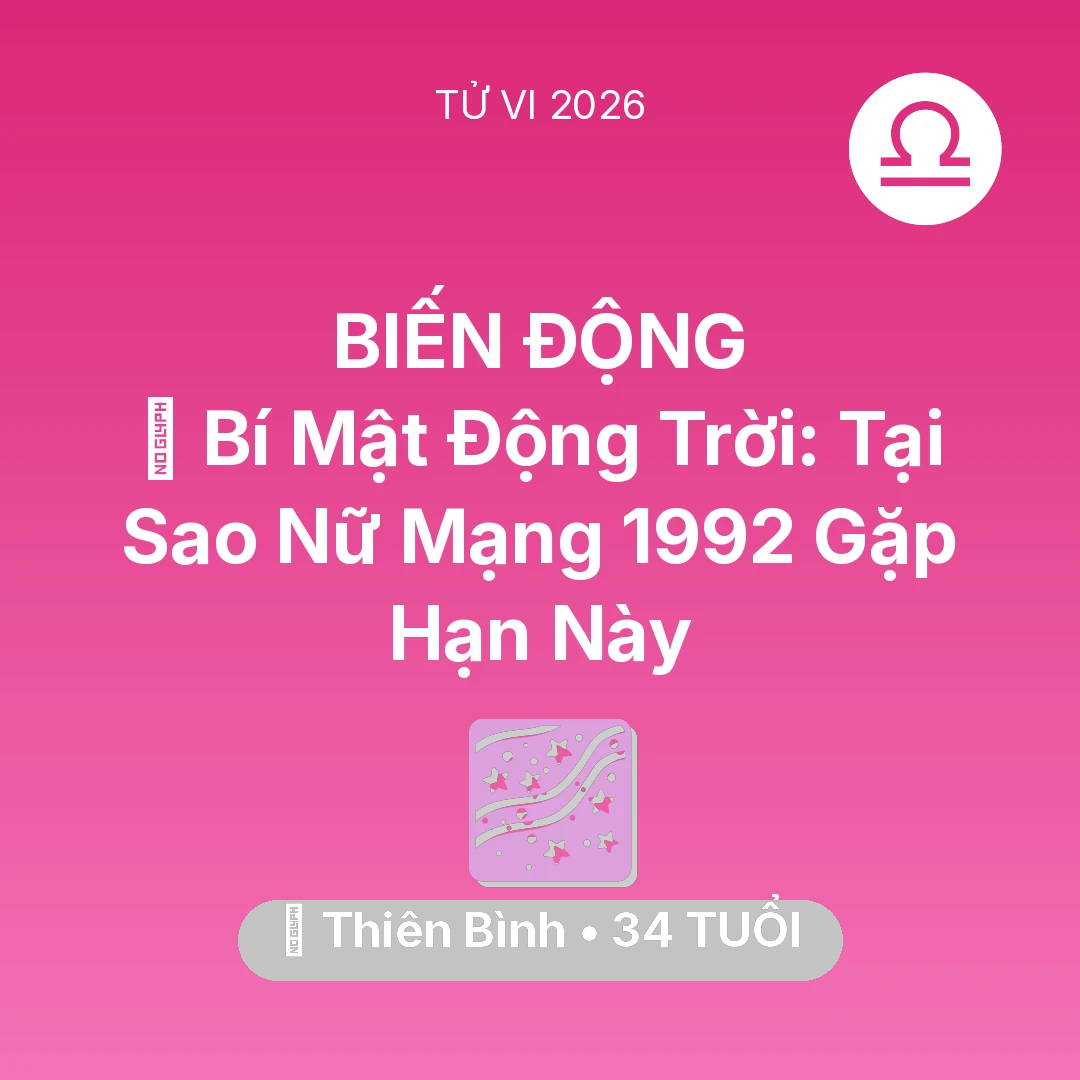 Tổng quan Vận Mệnh tuổi 34 - Vận hạn Thiên Bình sinh năm 1992 trong năm (2026): 🤫 Bí Mật Động Trời: Tại Sao Nữ Mạng Thiên Bình 1992 Gặp Hạn Này