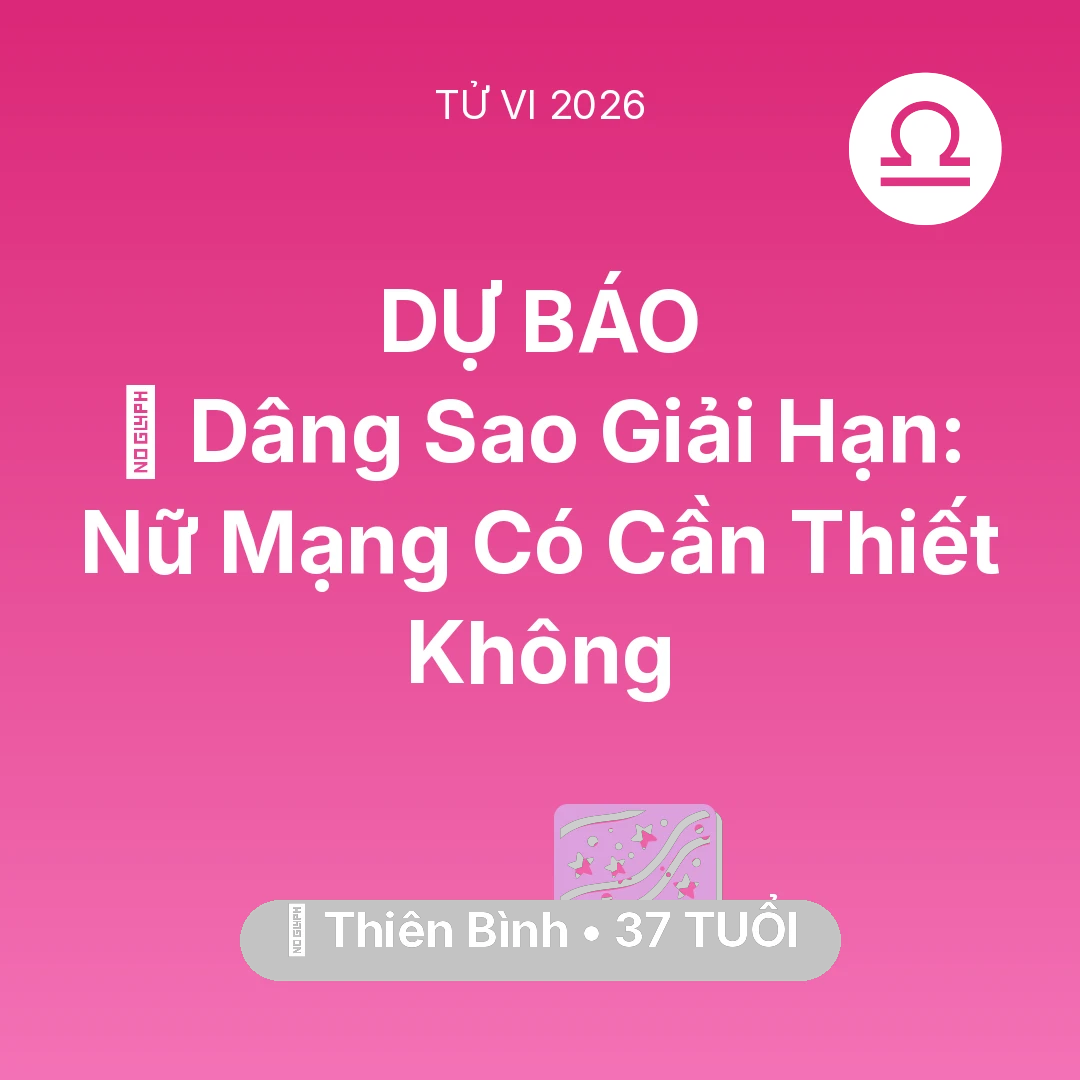 Tổng quan Vận Mệnh tuổi 37 - Tử vi Thiên Bình sinh năm 1989 trong năm 2026: 🕯️ Dâng Sao Giải Hạn: Nữ Mạng Thiên Bình Có Cần Thiết Không