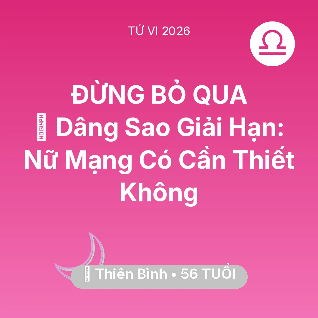 Tổng quan Vận Mệnh tuổi 56 - Tử vi Thiên Bình sinh năm 1970 trong năm 2026: 🕯️ Dâng Sao Giải Hạn: Nữ Mạng Thiên Bình Có Cần Thiết Không