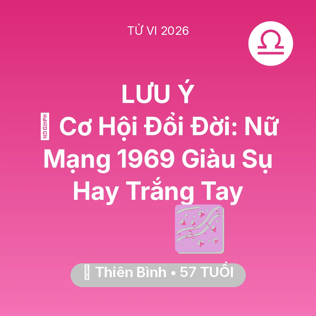 Tổng quan Vận Mệnh tuổi 57 - Tử vi Thiên Bình sinh năm 1969 trong năm 2026: 💰 Cơ Hội Đổi Đời: Nữ Mạng Thiên Bình 1969 Giàu Sụ Hay Trắng Tay