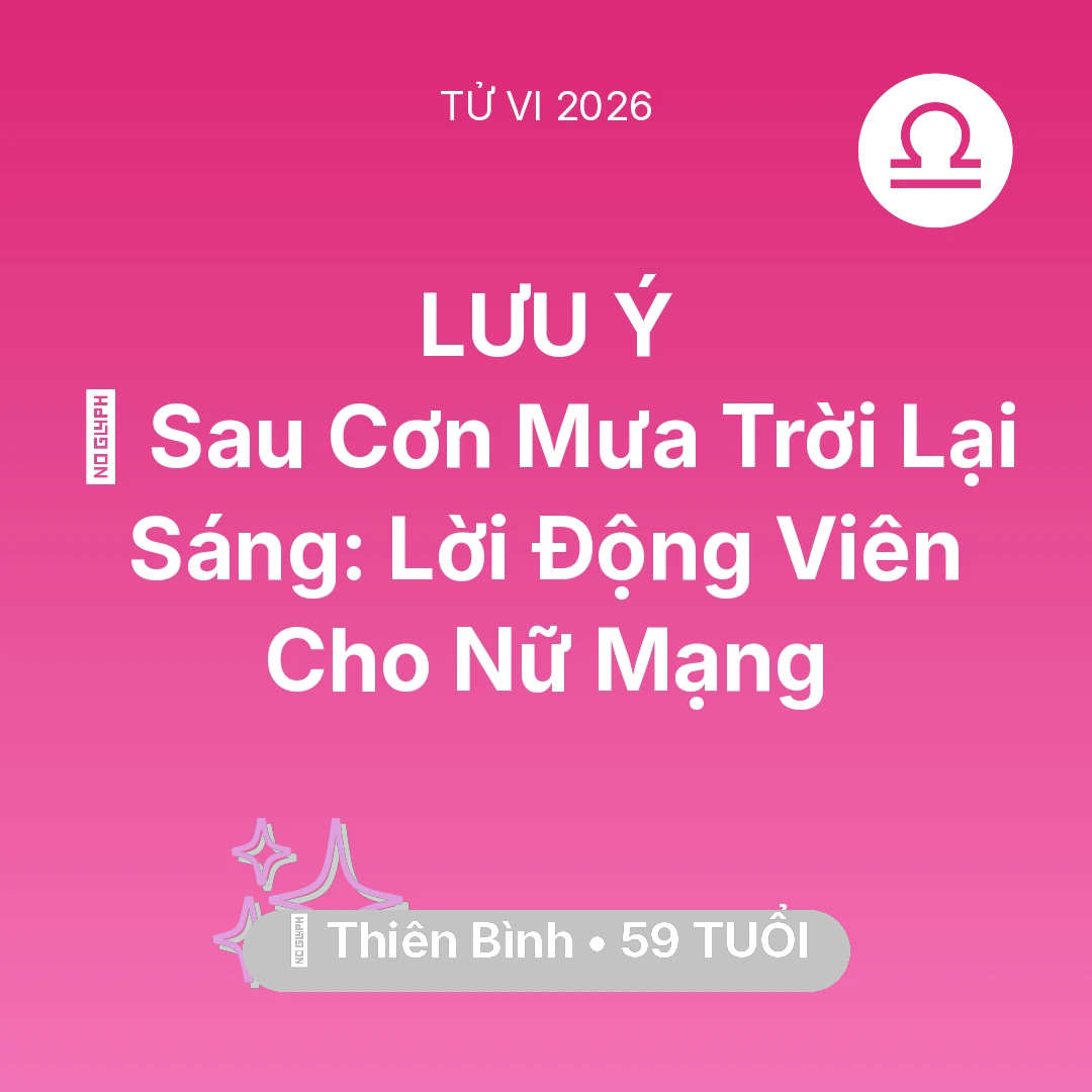 Tổng quan Vận Mệnh tuổi 59 - Tử vi Thiên Bình sinh năm 1967 trong năm 2026: 🌈 Sau Cơn Mưa Trời Lại Sáng: Lời Động Viên Cho Nữ Mạng Thiên Bình