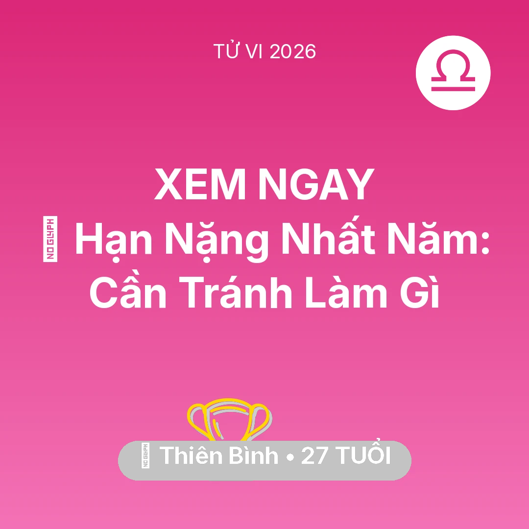 Tổng quan Sự Nghiệp tuổi 27 - Vận hạn Thiên Bình sinh năm 1999 trong năm (2026): 📉 Hạn Nặng Nhất Năm: Thiên Bình Cần Tránh Làm Gì