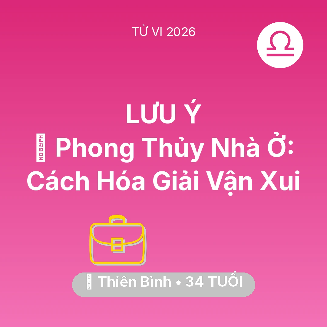 Tổng quan Sự Nghiệp tuổi 34 - Vận hạn Thiên Bình sinh năm 1992 trong năm (2026): 🏠 Phong Thủy Nhà Ở: Cách Thiên Bình Hóa Giải Vận Xui