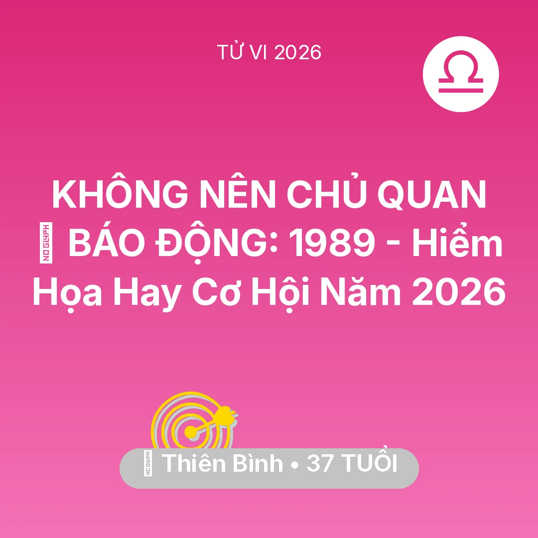 Tổng quan Sự Nghiệp tuổi 37 - Tử vi Thiên Bình sinh năm 1989 trong năm 2026: 🚨 BÁO ĐỘNG: Thiên Bình 1989 - Hiểm Họa Hay Cơ Hội Năm 2026