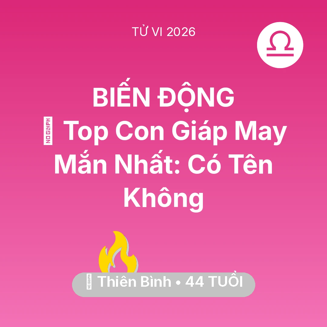 Tổng quan Sự Nghiệp tuổi 44 - Tử vi Thiên Bình sinh năm 1982 trong năm 2026: 🏆 Top Con Giáp May Mắn Nhất: Có Tên Thiên Bình Không