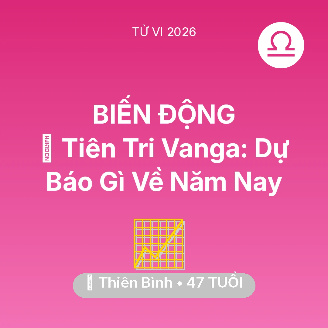 Tổng quan Sự Nghiệp tuổi 47 - Vận hạn Thiên Bình sinh năm 1979 trong năm (2026): 🔮 Tiên Tri Vanga: Dự Báo Gì Về Thiên Bình Năm Nay