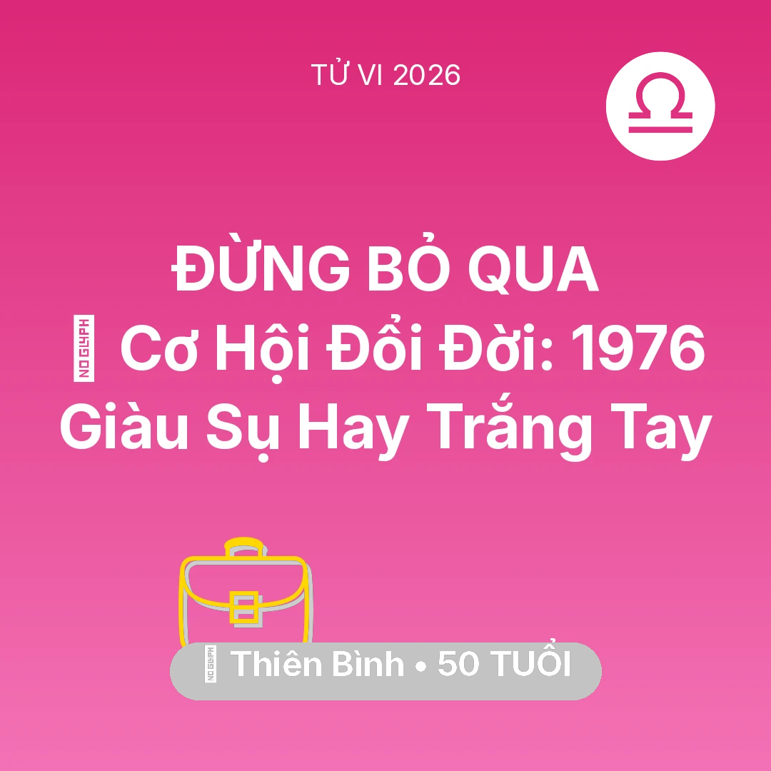 Tổng quan Sự Nghiệp tuổi 50 - Tử vi Thiên Bình sinh năm 1976 trong năm 2026: 💰 Cơ Hội Đổi Đời: Thiên Bình 1976 Giàu Sụ Hay Trắng Tay