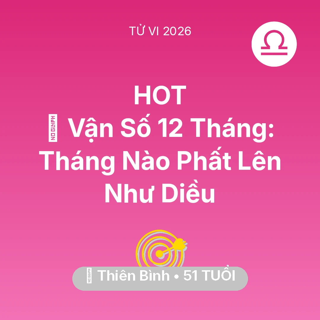 Tổng quan Sự Nghiệp tuổi 51 - Tử vi Thiên Bình sinh năm 1975 trong năm 2026: 📈 Vận Số 12 Tháng: Tháng Nào Thiên Bình Phất Lên Như Diều