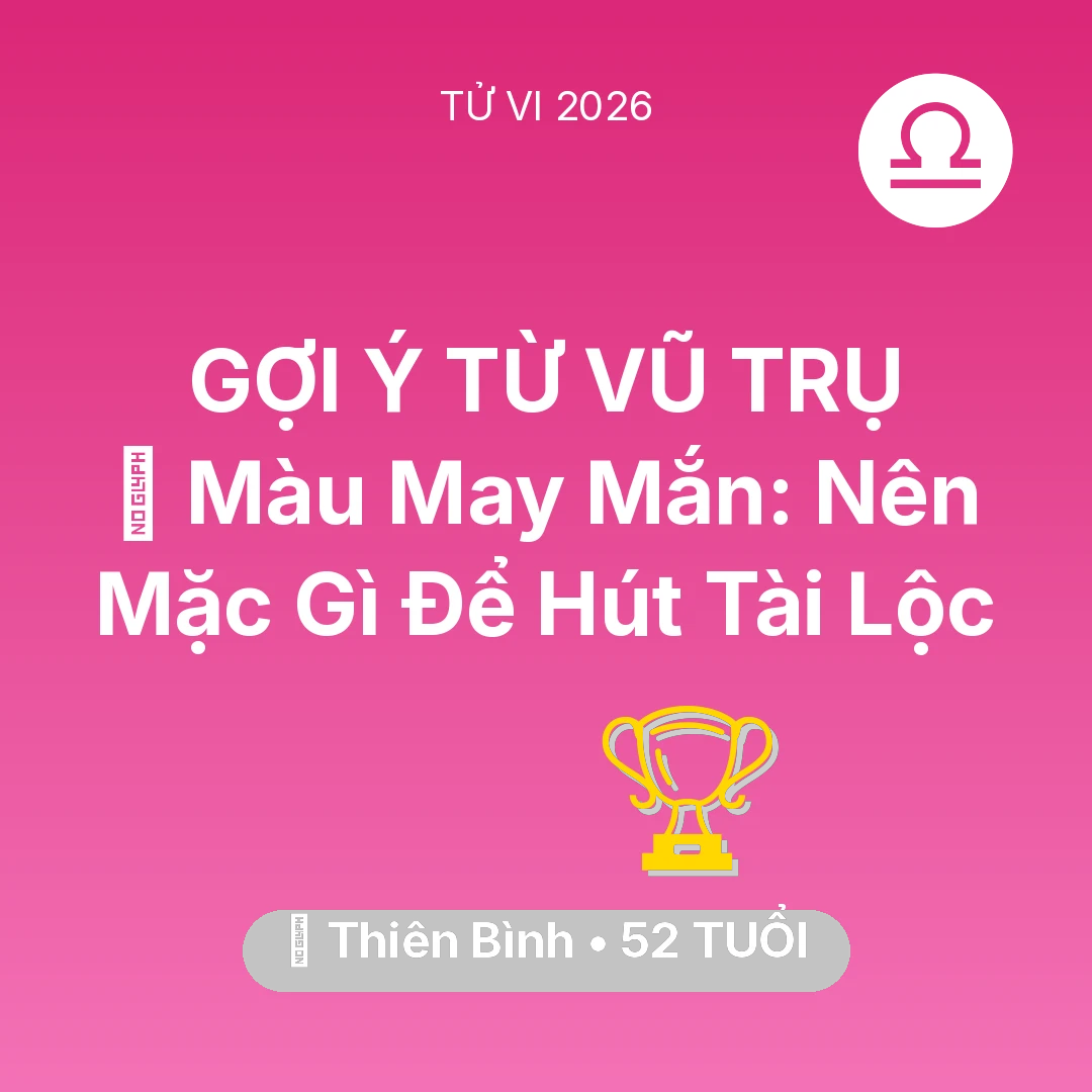 Tổng quan Sự Nghiệp tuổi 52 - Vận hạn Thiên Bình sinh năm 1974 trong năm (2026): 🍀 Màu May Mắn: Thiên Bình Nên Mặc Gì Để Hút Tài Lộc