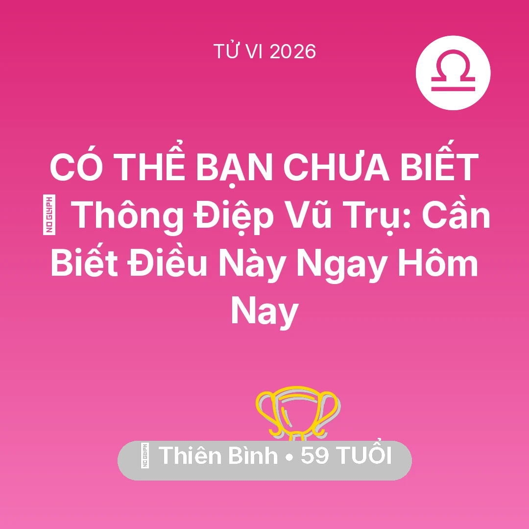 Tổng quan Sự Nghiệp tuổi 59 - Tử vi Thiên Bình sinh năm 1967 trong năm 2026: 🌌 Thông Điệp Vũ Trụ: Thiên Bình Cần Biết Điều Này Ngay Hôm Nay