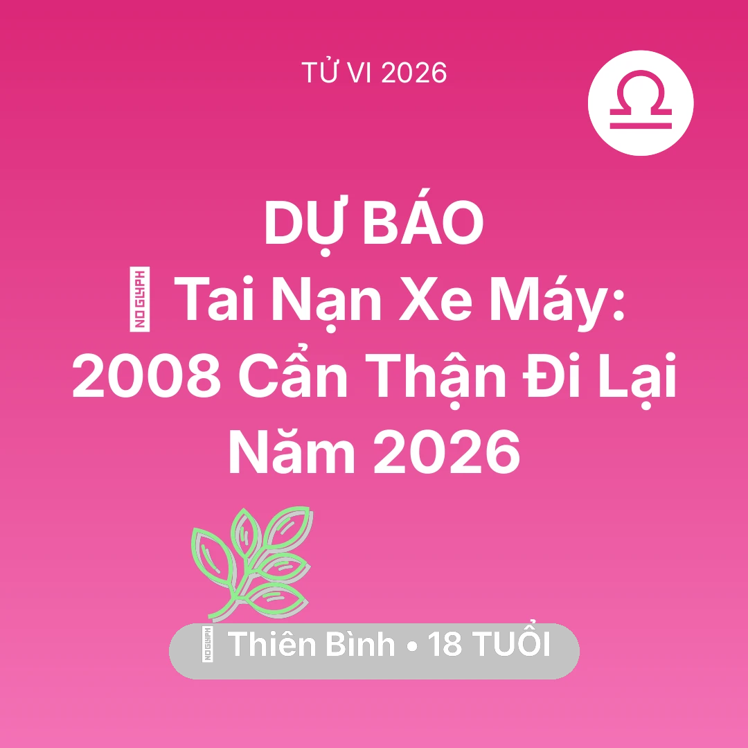 Tổng quan Sức Khỏe tuổi 18 - Xem tử vi Thiên Bình sinh năm 2008 : 🏍️ Tai Nạn Xe Máy: Thiên Bình 2008 Cẩn Thận Đi Lại Năm 2026