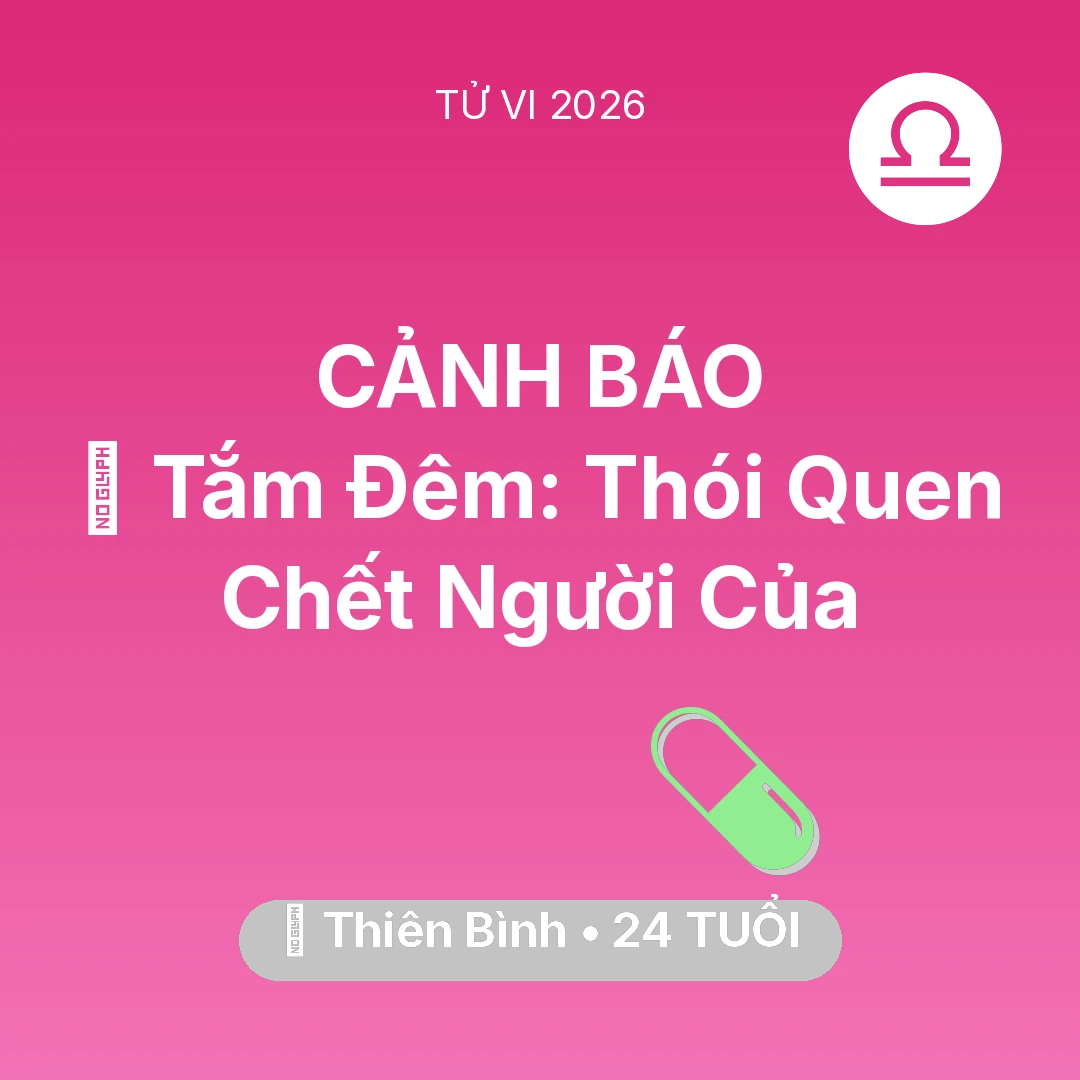 Tổng quan Sức Khỏe tuổi 24 - Tử vi Thiên Bình sinh năm 2002 trong năm 2026: 🥶 Tắm Đêm: Thói Quen Chết Người Của Thiên Bình